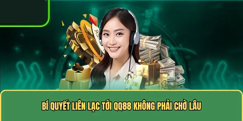 Bí quyết liên hệ QQ88 không phải chờ lâu